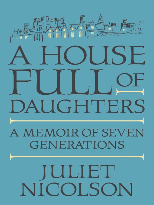 Title details for A House Full of Daughters by Juliet Nicolson - Available